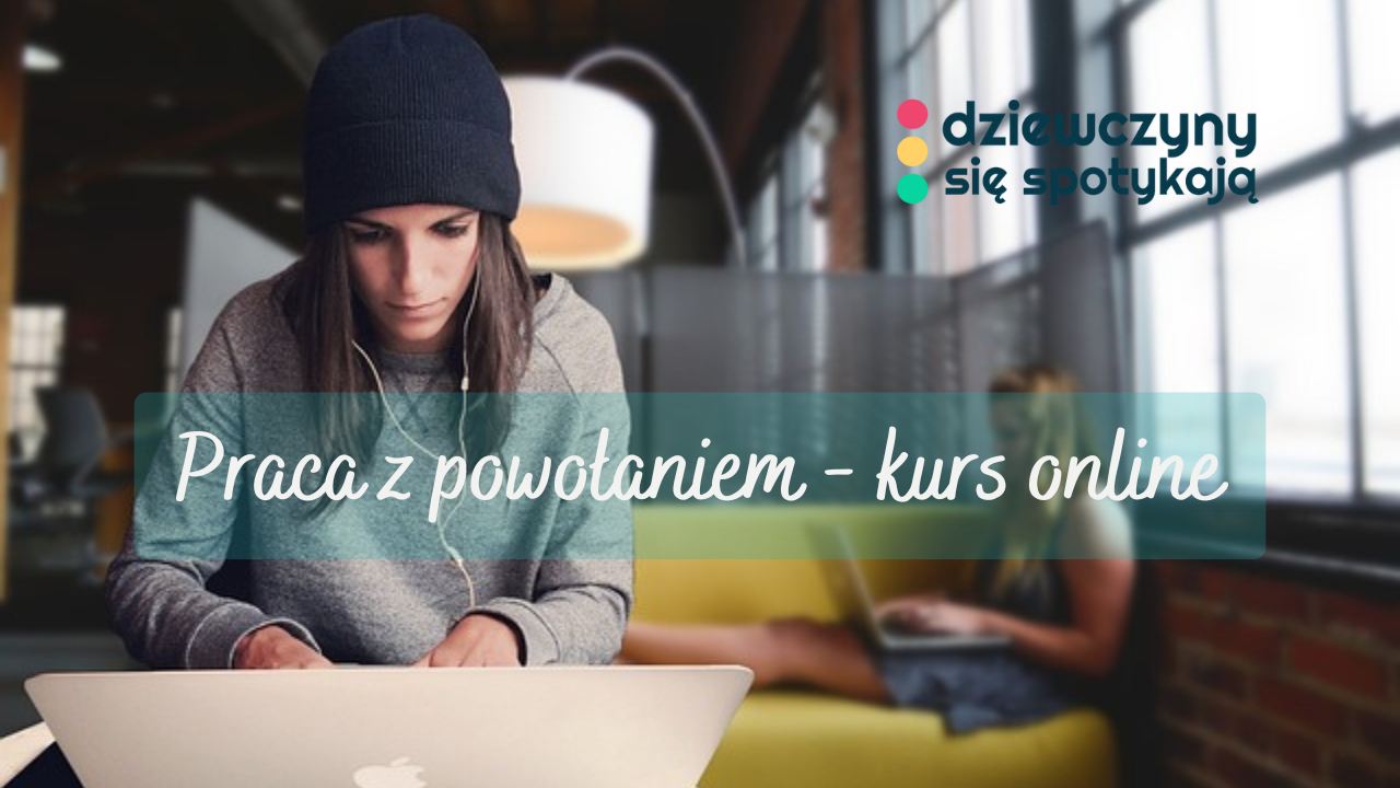 praca z powołaniem - kurs z Dziewczyny Się Spotykaja