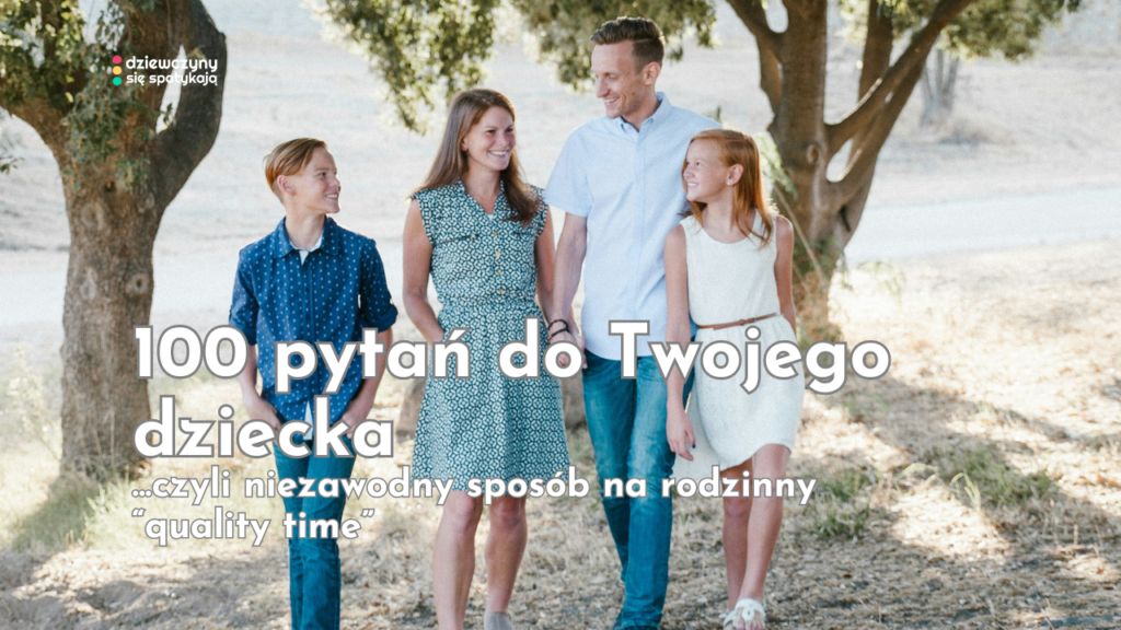 100 pytan do Twojego dziecka, czyli niezawodny sposób na rodzinny "quality time"