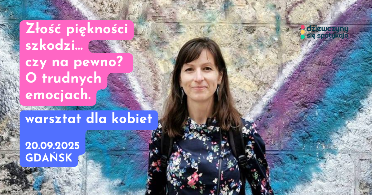 Złość piękności szkodzi… czy na pewno O trudnych emocjach. 20.09.2025 gdańsk