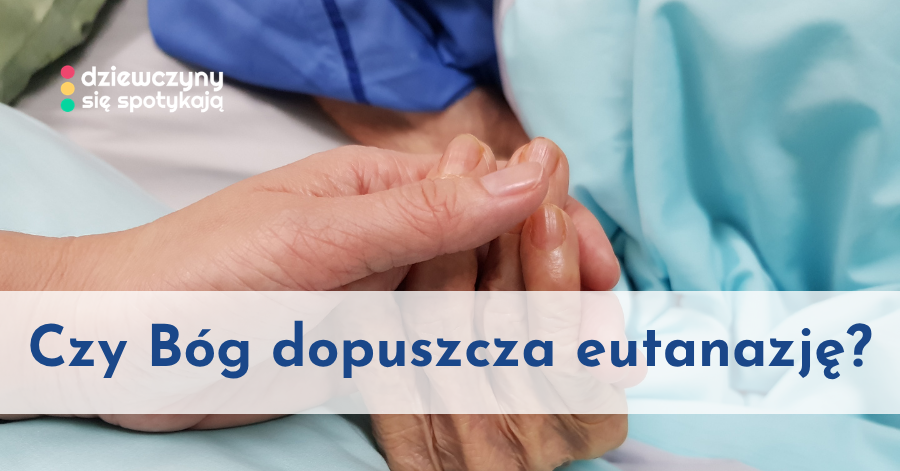 Czy Bóg dopuszcza eutanazję?